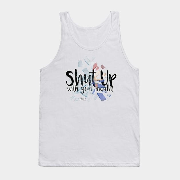 Shut up with your mouth! Tank Top by Brudy